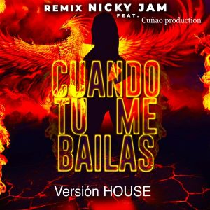 Cuñao Production Ft. Nicky Jam – Cuando Tu Me Bailas (Remix) (House Version)